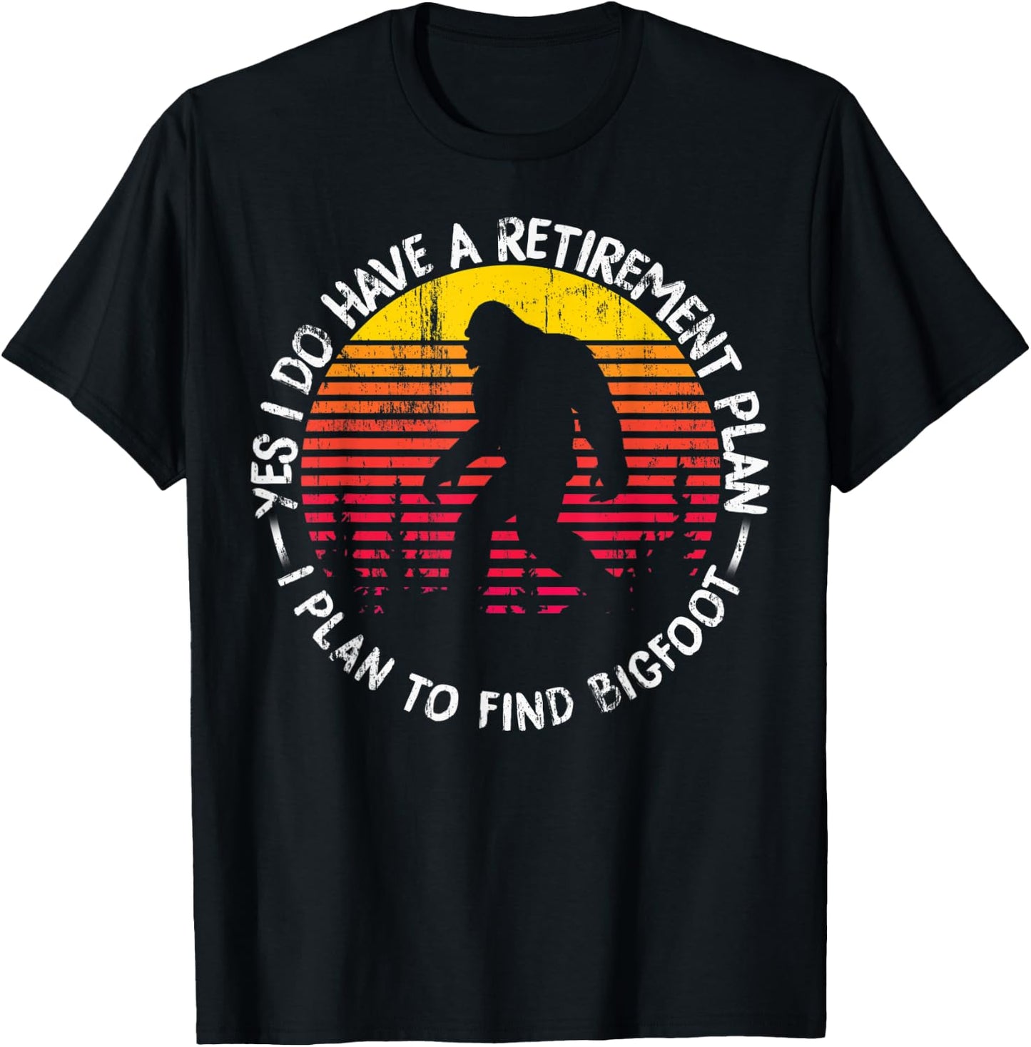 Yes I Do Have A Retirement Plan Bigfoot Funny Animal Gift T-Shirt - T-Shirt | Black