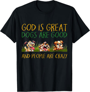 God Is Great Dogs Are Good And People Are Crazy T-Shirt - T-Shirt | Black