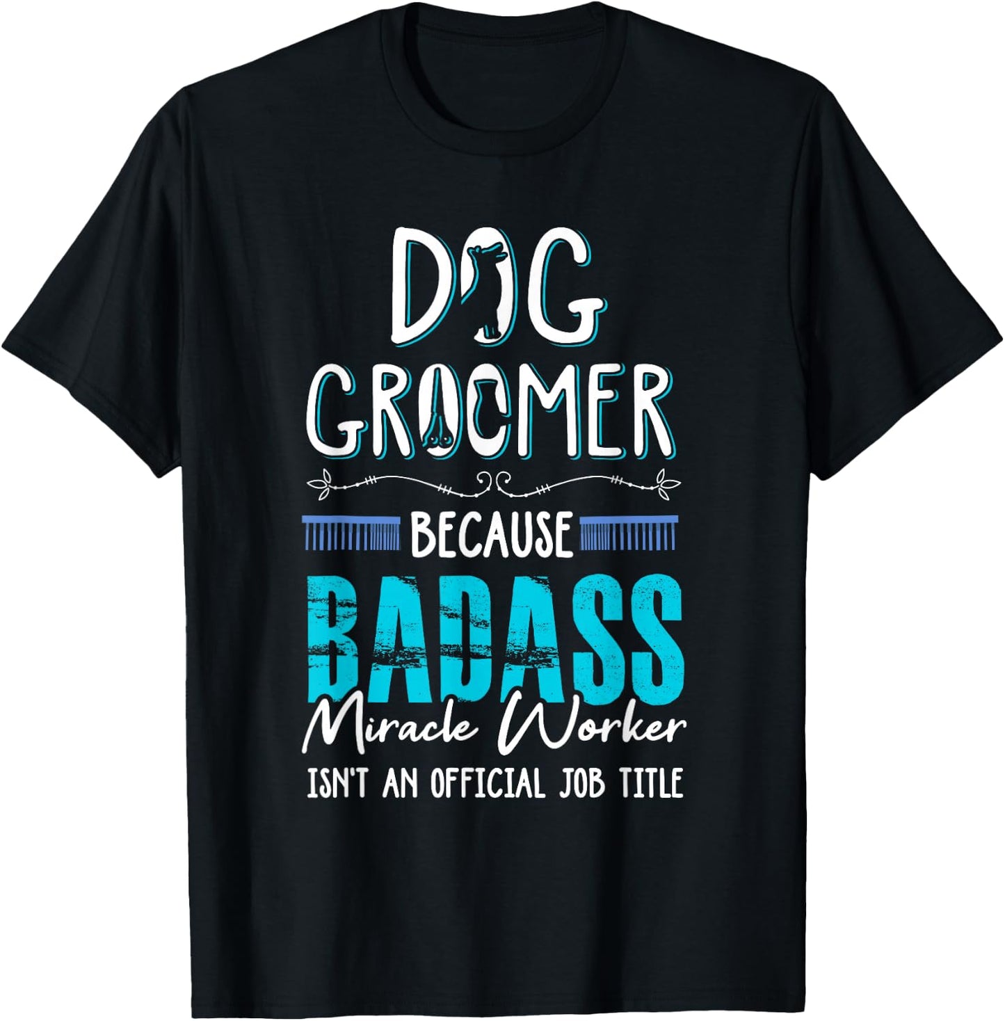 Dog Groomer Funny Dog Grooming Quote Dog Groomer Gift T-Shirt - T-Shirt | Black