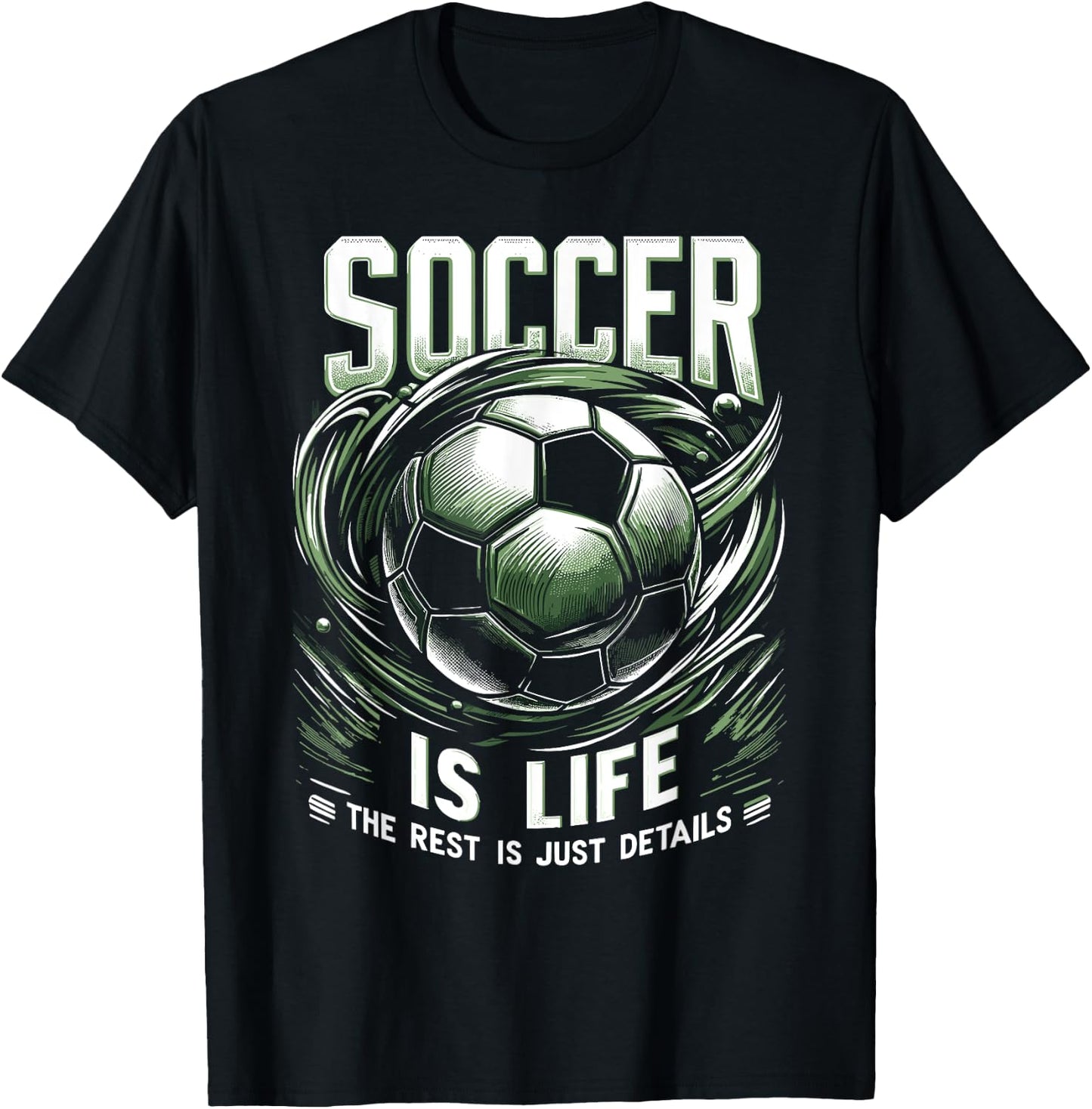 Soccer Is Life: The Rest Is Just Details T-Shirt - T-Shirt | Black
