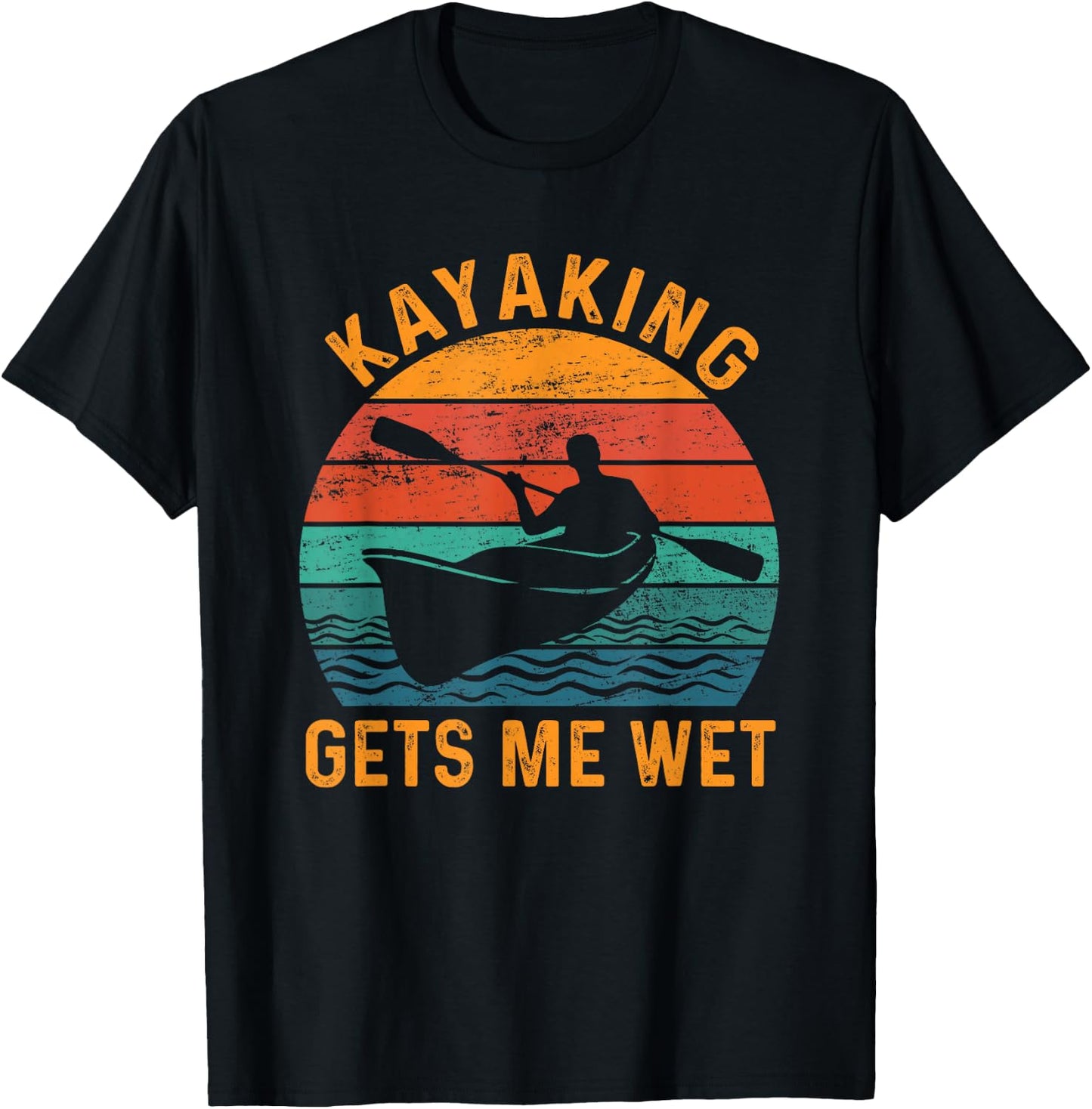 Kayaking Gets Me Wet - Funny Kayak Kayaker Lovers Gifts T-Shirt - T-Shirt | Black