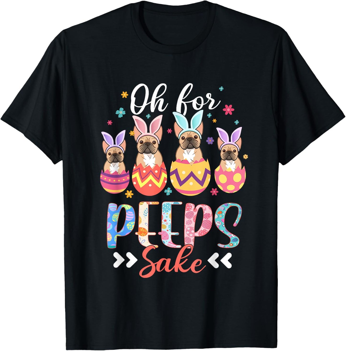 Oh For Peeps Sake Funny Easter French Bulldog Bunny Ear Egg T-Shirt - T-Shirt | Black