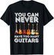 You Can Never Have Too Many Guitars - Funny Guitar Lover T-Shirt - T-Shirt | Black
