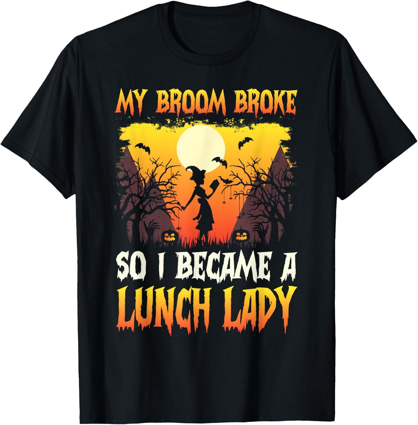 My broom broke so now i became a lunch lady Halloween women T-Shirt - T-Shirt | Black