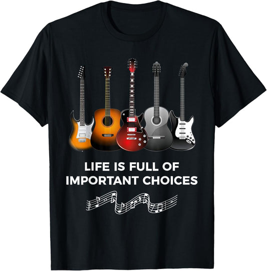 Life is Full of Important Choices Guitarist Guitar T-Shirt - T-Shirt | Black