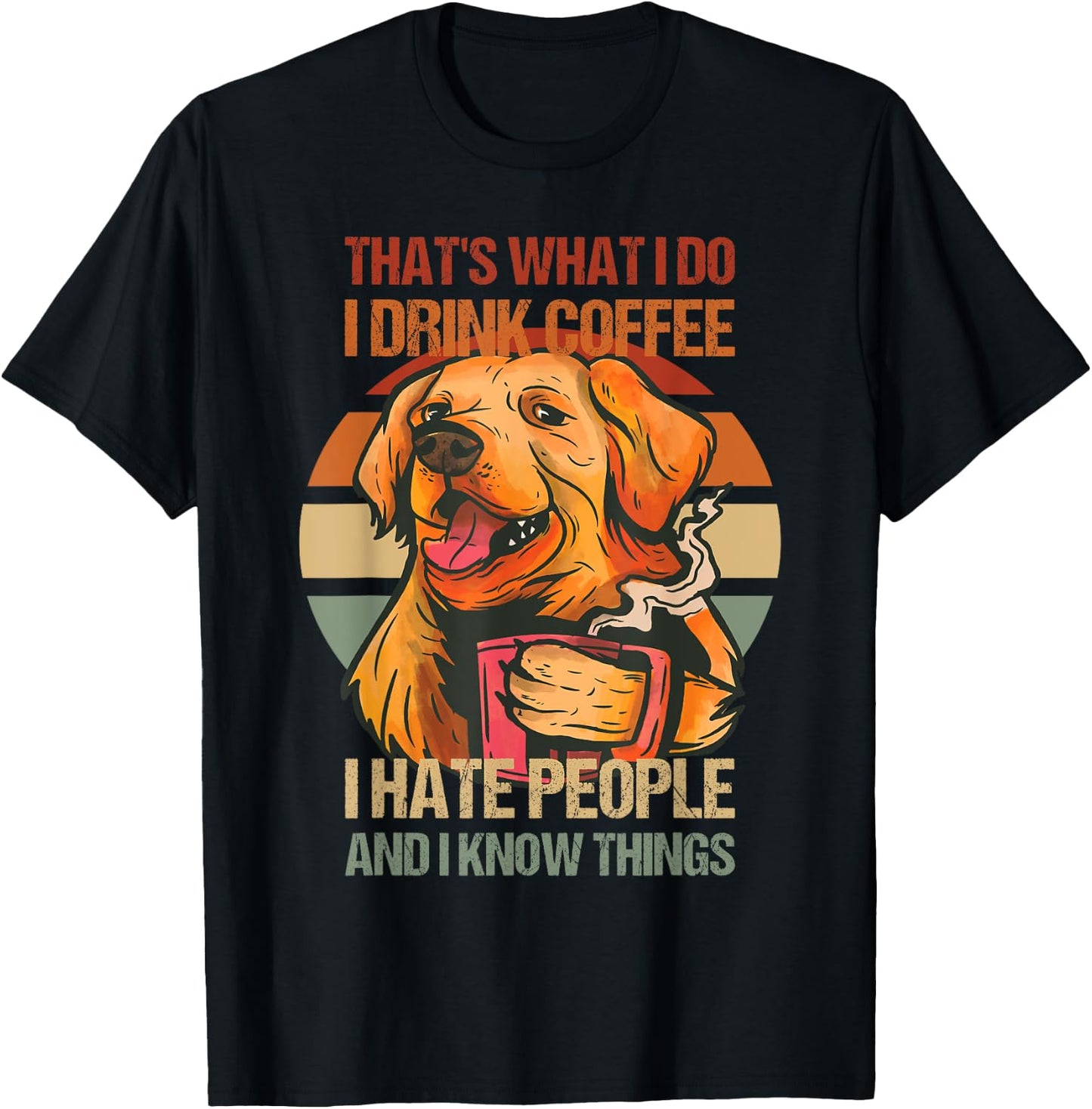 Golden Retriever I Drink Coffee I Hate People Dog and Coffee T-Shirt - T-Shirt | Black