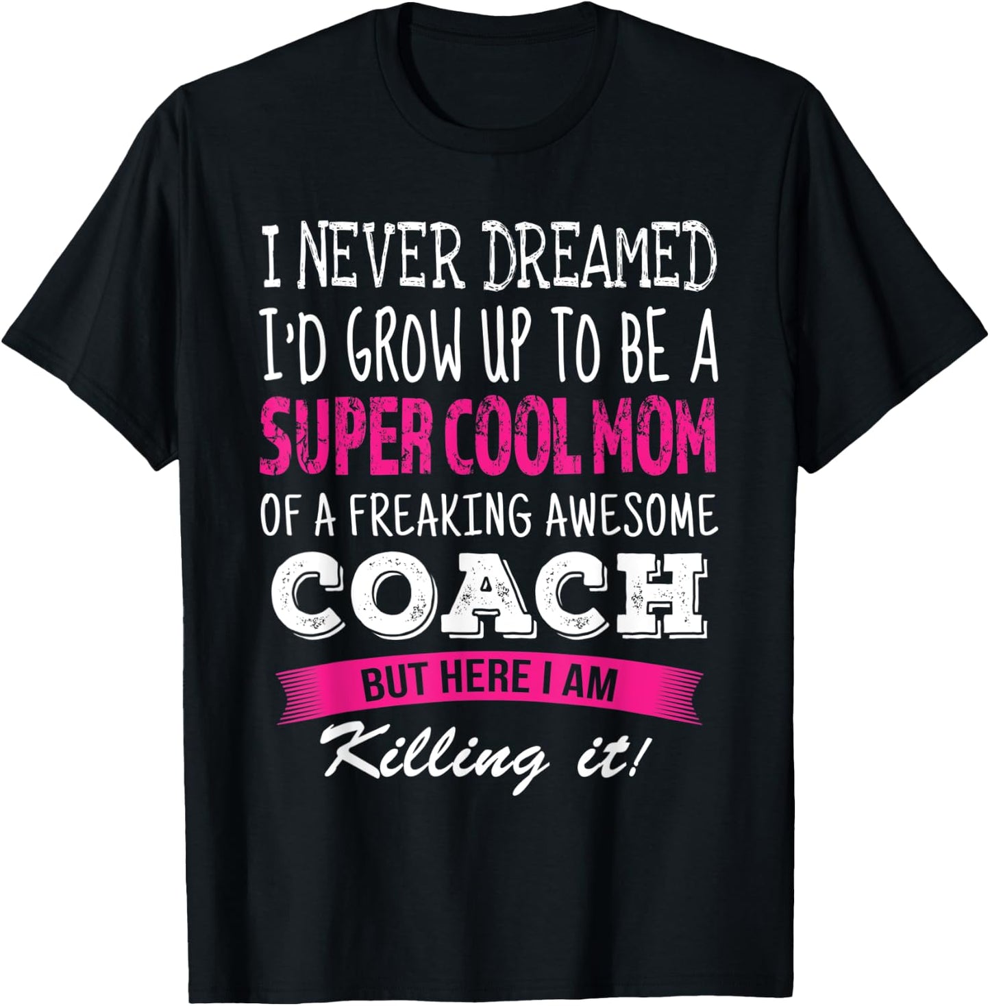Mom of Coach Funny I Never Dreamed Coach's Mom T-Shirt - T-Shirt | Black