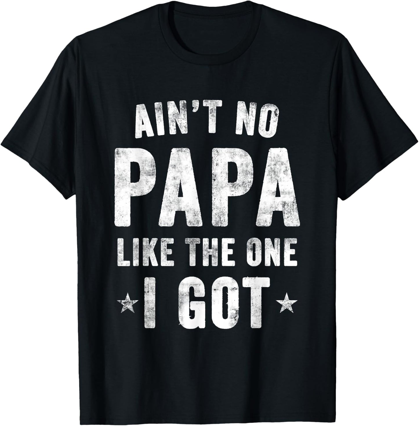 Ain't no PAPA Like the one I got T-Shirt - T-Shirt | Black