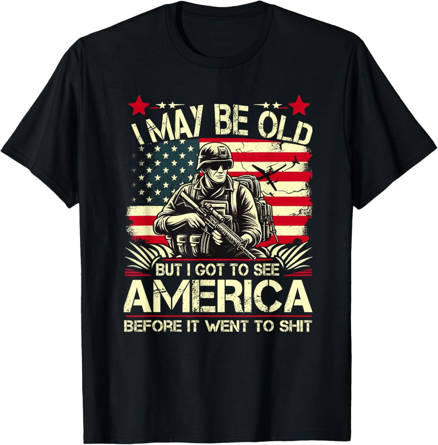 I May Be Old But I Got To See The USA Before It Went To Shit T-Shirt - T-Shirt | Black