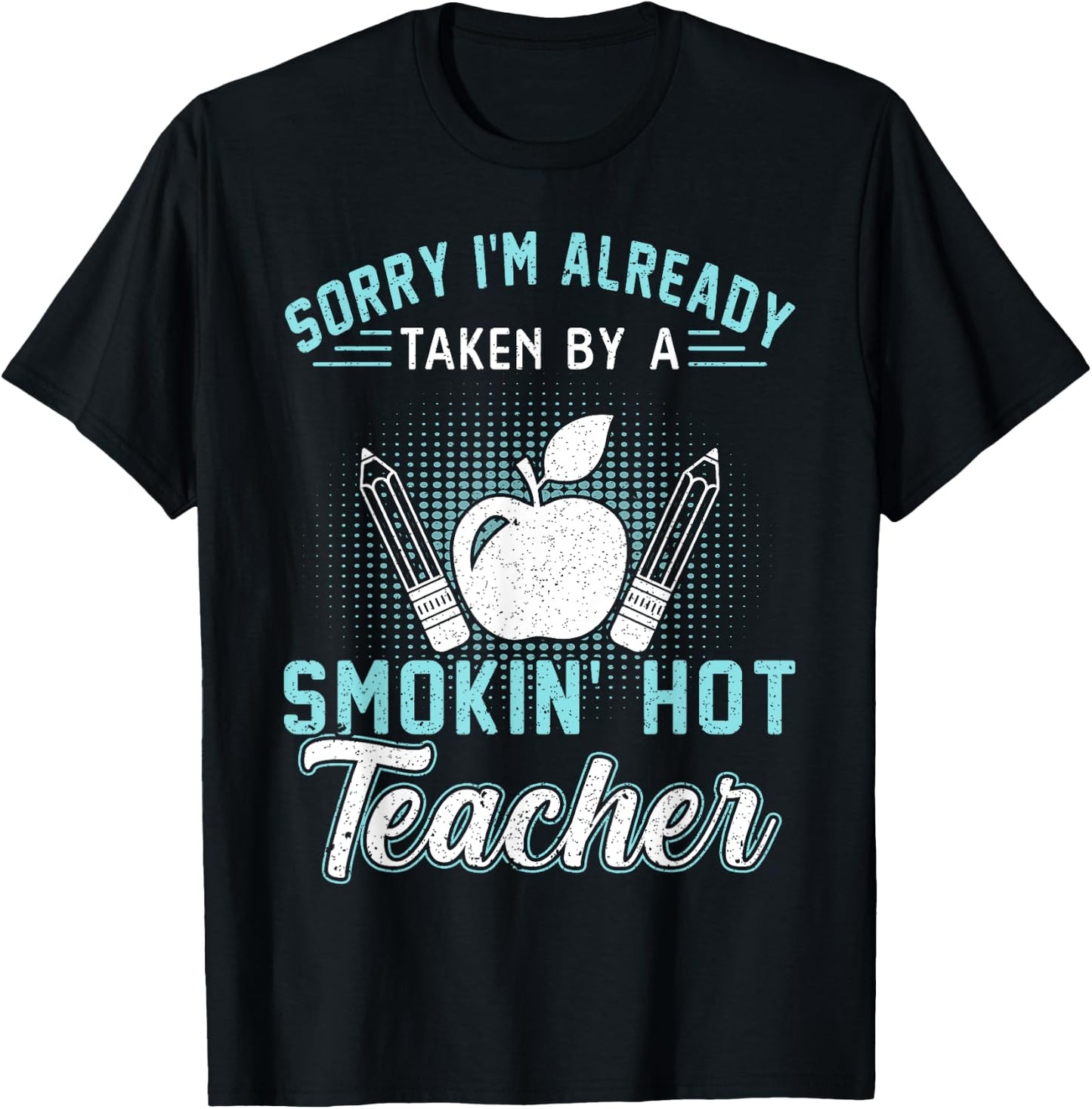Sorry I'm Already Taken By A Smokin' Hot Teacher Women T-Shirt - T-Shirt | Black