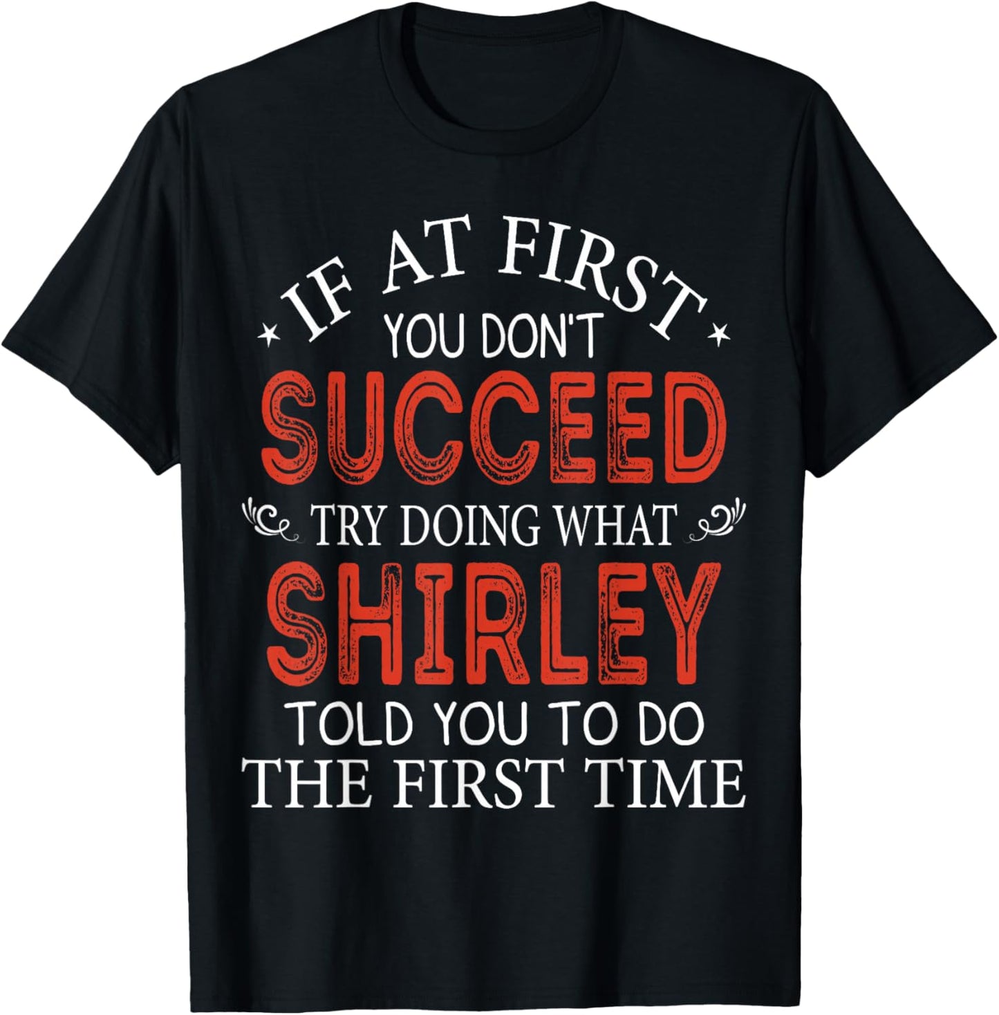 If At First You Don't Succeed Try Doing What Shirley T-Shirt - T-Shirt | Black