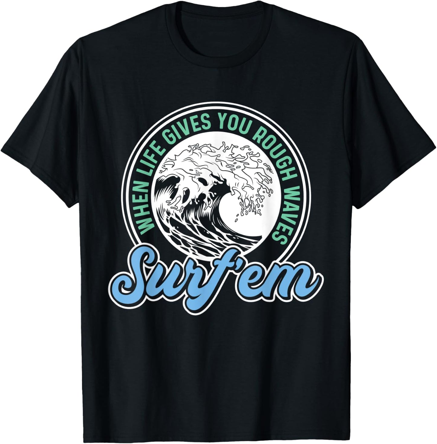 Surfing Pun - When Life Gives You Rough Waves Surf'em - Surf T-Shirt - T-Shirt | Black