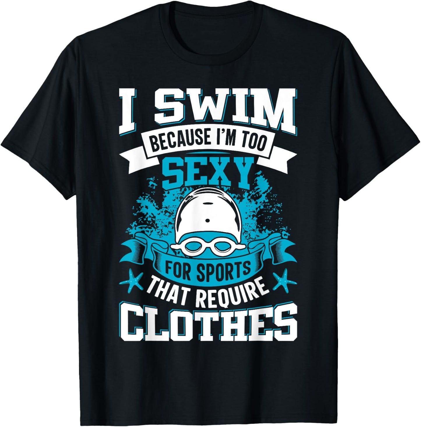 I Swim Because I'm Too Sexy For Sports That Require Clothes T-Shirt - T-Shirt | Black