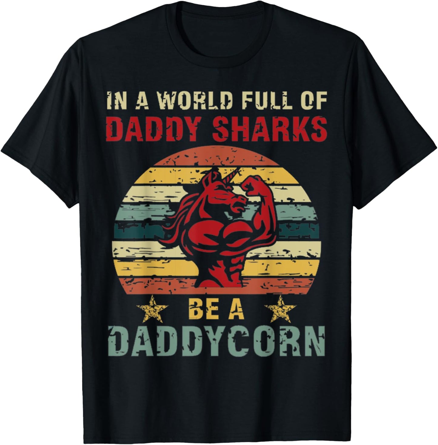 In a world full of daddy sharks be a daddycorn Unicorn T-Shirt - T-Shirt | Black