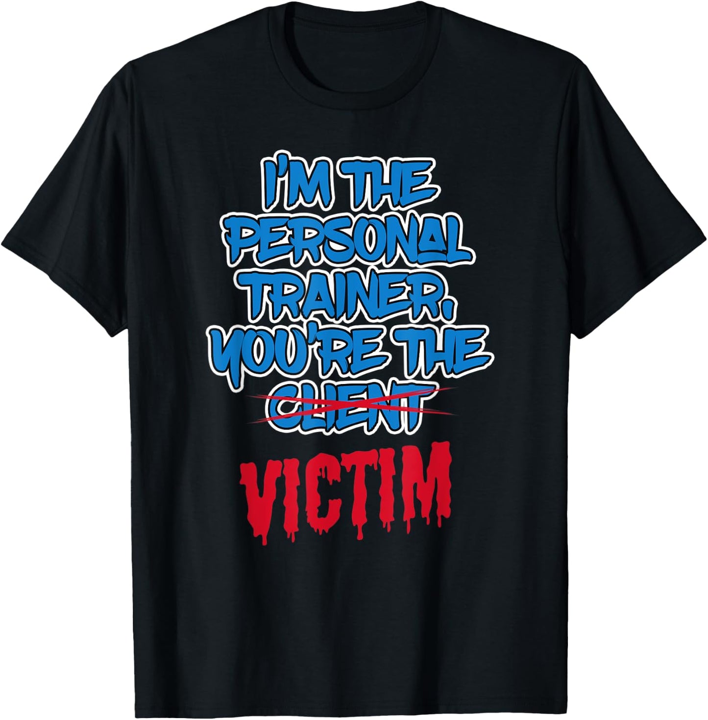 Funny I'm The Personal Trainer, You're The Victim Fitness T-Shirt - T-Shirt | Black