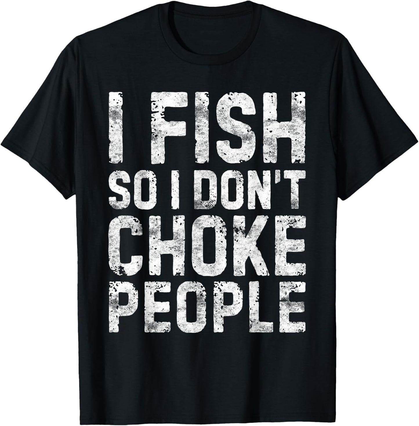 I Fish So I Don't Choke People Shirt Fisherman T-Shirt - T-Shirt | Black