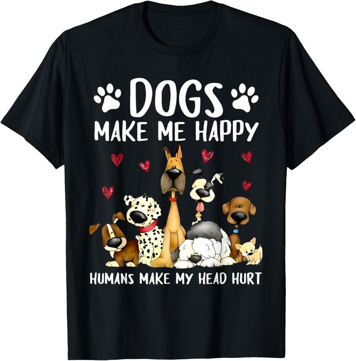 Dogs Make Me Happy Humans Make My Head Hurt Funny Gifts Dog T-Shirt - T-Shirt | Black