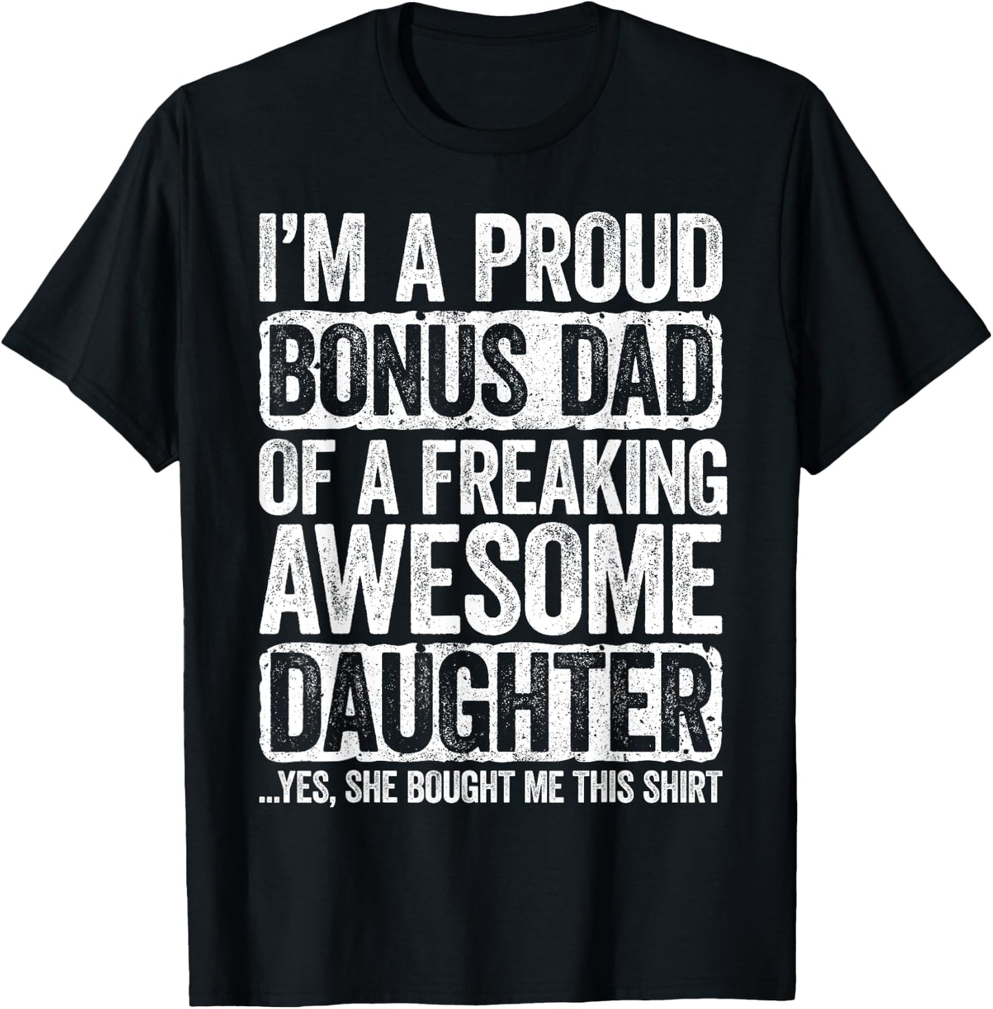 I'm A Proud Bonus Dad of a Freaking Awesome Daughter Shirt T-Shirt - T-Shirt | Black