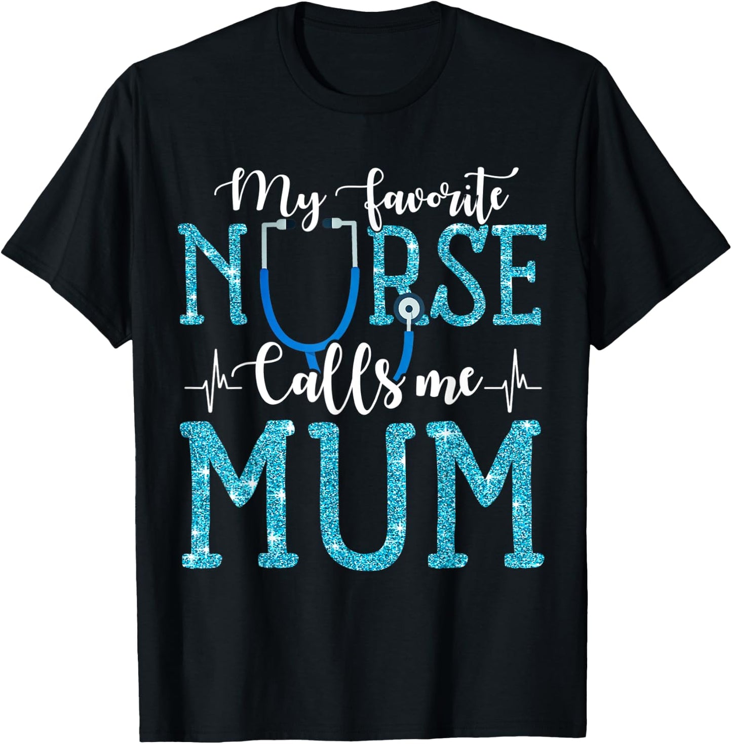 My Favorite Nurse Calls Me Mum Mothers Day Mommy T-Shirt - T-Shirt | Black