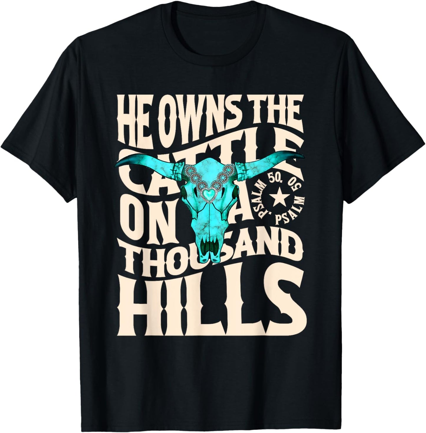 He Owns the Cattle on a Thousand Hills Western Skull Faith T-Shirt - T-Shirt | Black
