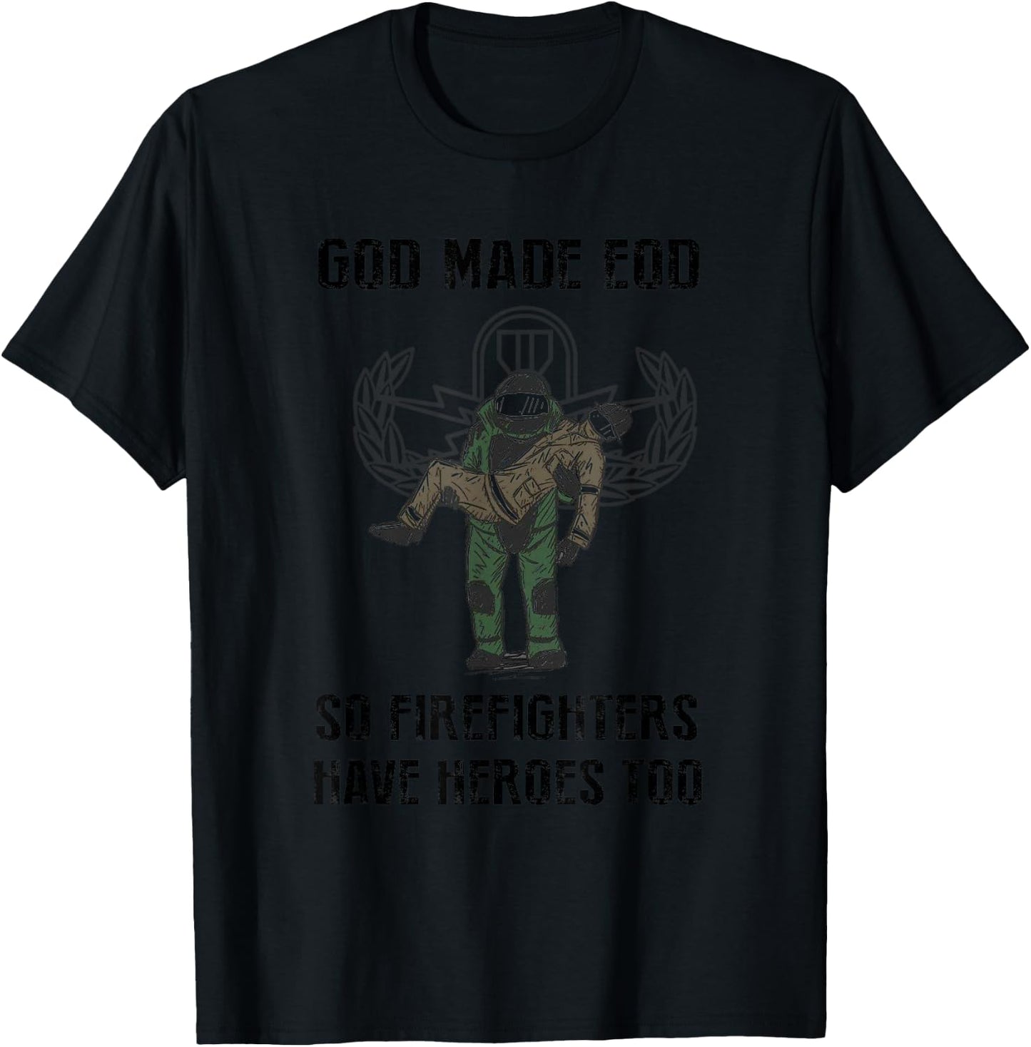 Eod Tech God Make Eod So Firefighters Have Heroes Too T-Shirt - T-Shirt | Black
