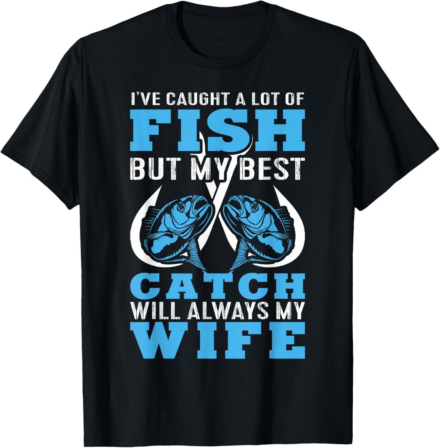 I caught A lot Of Fish In My Life But Best Catch Is My Wife T-Shirt - T-Shirt | Black