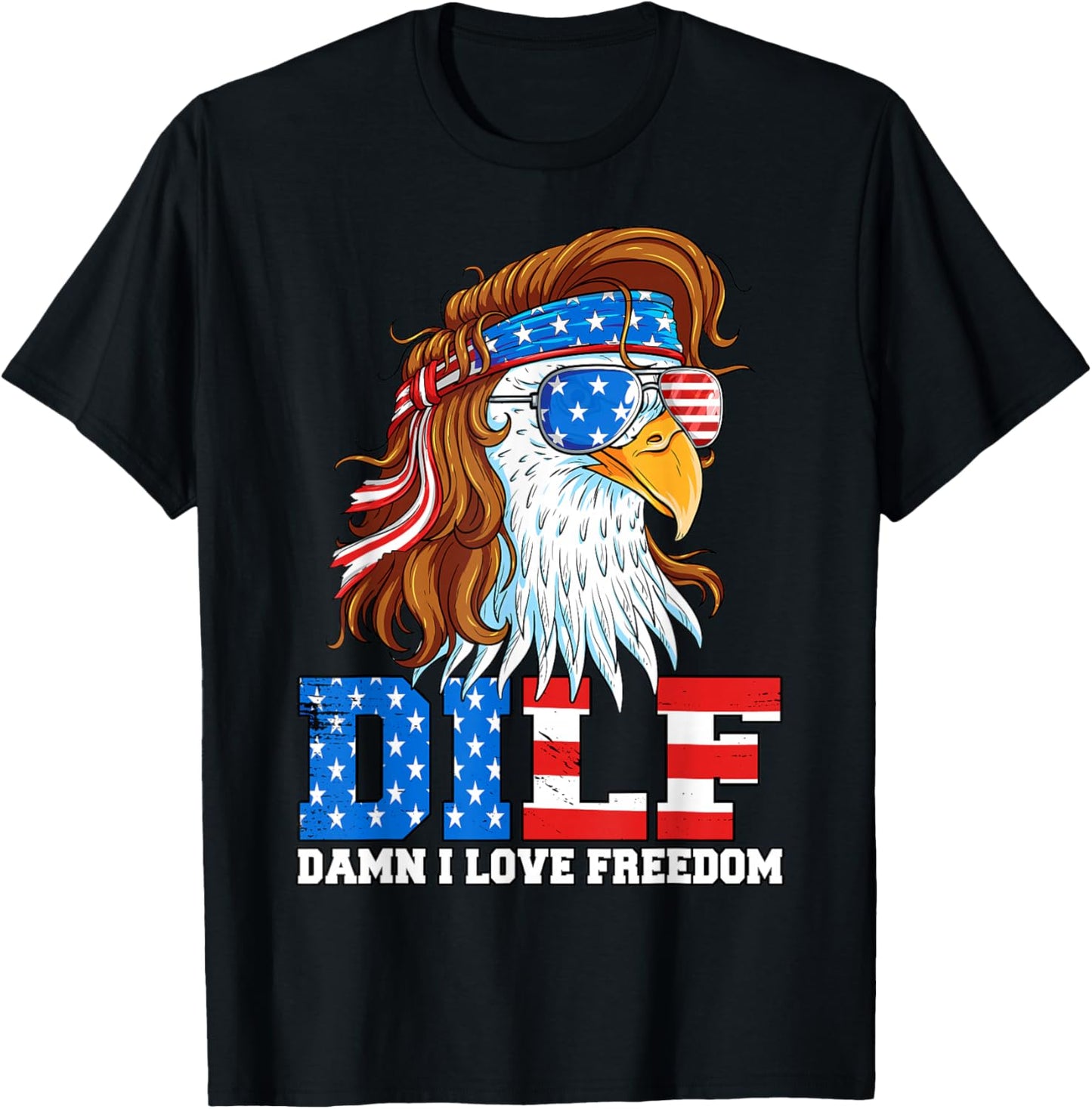 DILF Damn I Love Freedom Eagle Funny Patriotic 4th of July T-Shirt - T-Shirt | Black