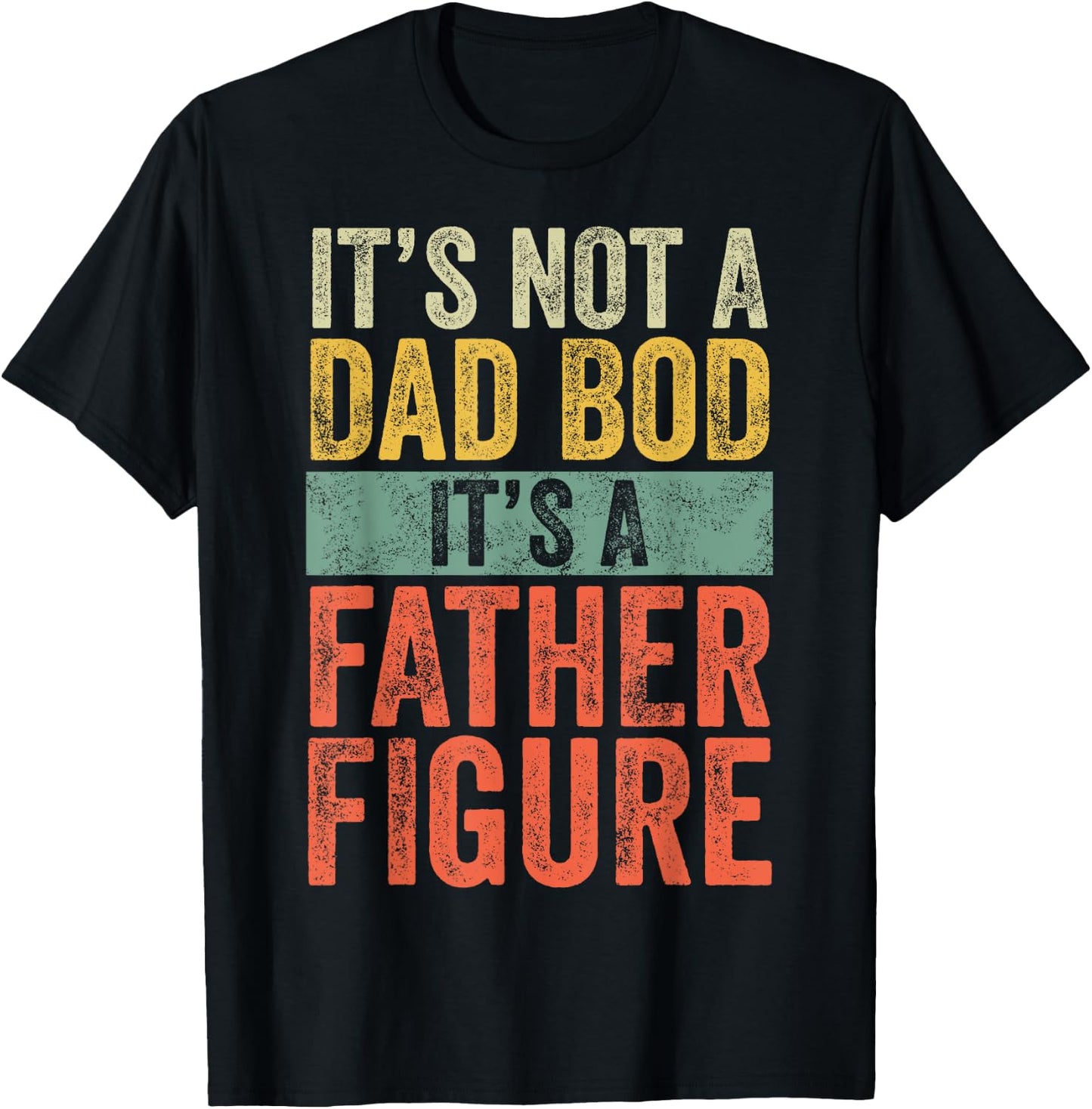 It's Not A Dad Bod It's A Father Figure, Funny Retro Vintage T-Shirt - T-Shirt | Black