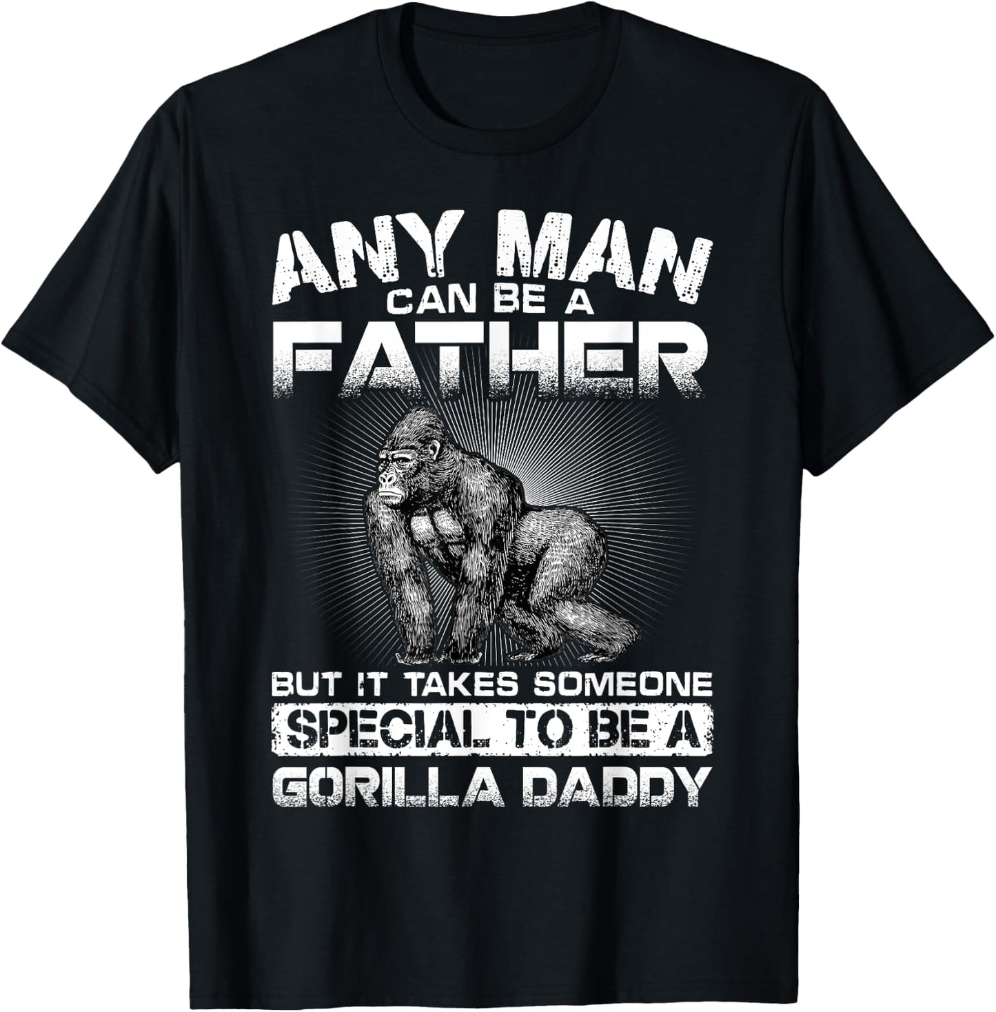 It Takes Someone Special To Be A Gorilla Daddy T-Shirt - T-Shirt | Black