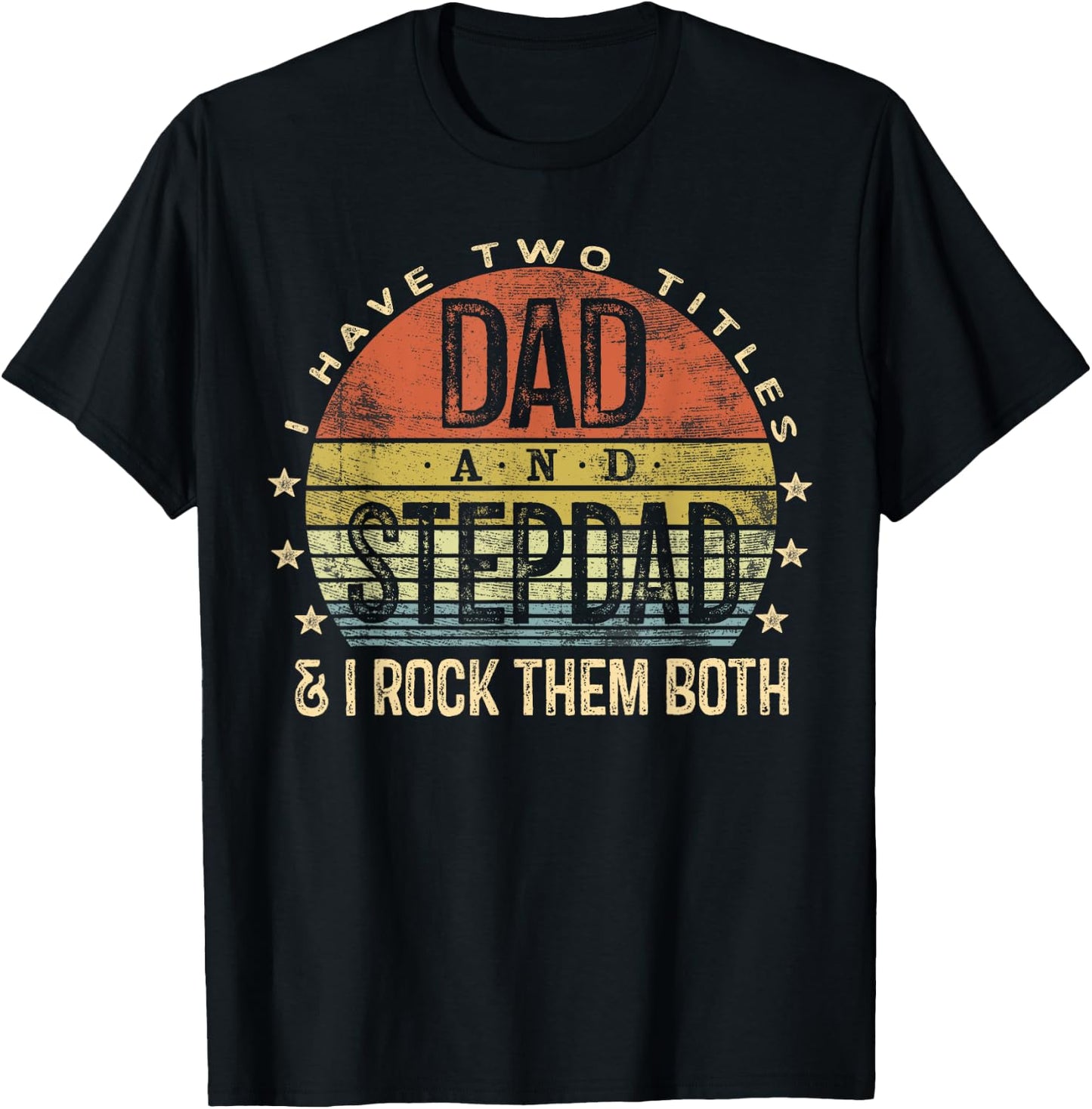 I Have Two Titles Dad And Stepdad Rock Them Both Stepfather T-Shirt - T-Shirt | Black