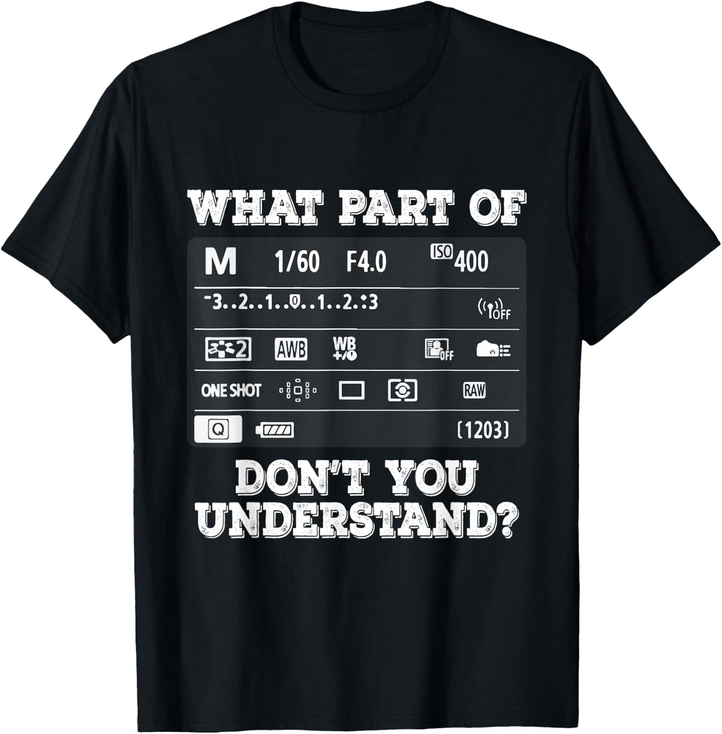 What Part of Photography Don't You Understand - Photographer T-Shirt - T-Shirt | Black