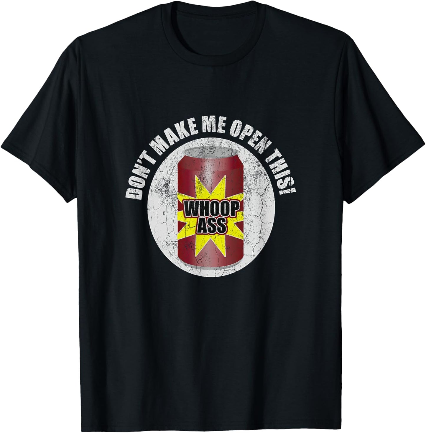Don't Make Me Open Can Of Whoop Ass Distressed Nostalgic T-Shirt - T-Shirt | Black