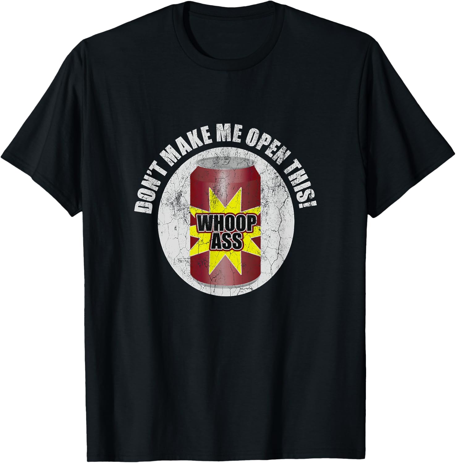 Don't Make Me Open Can Of Whoop Ass Distressed Nostalgic T-Shirt - T-Shirt | Black