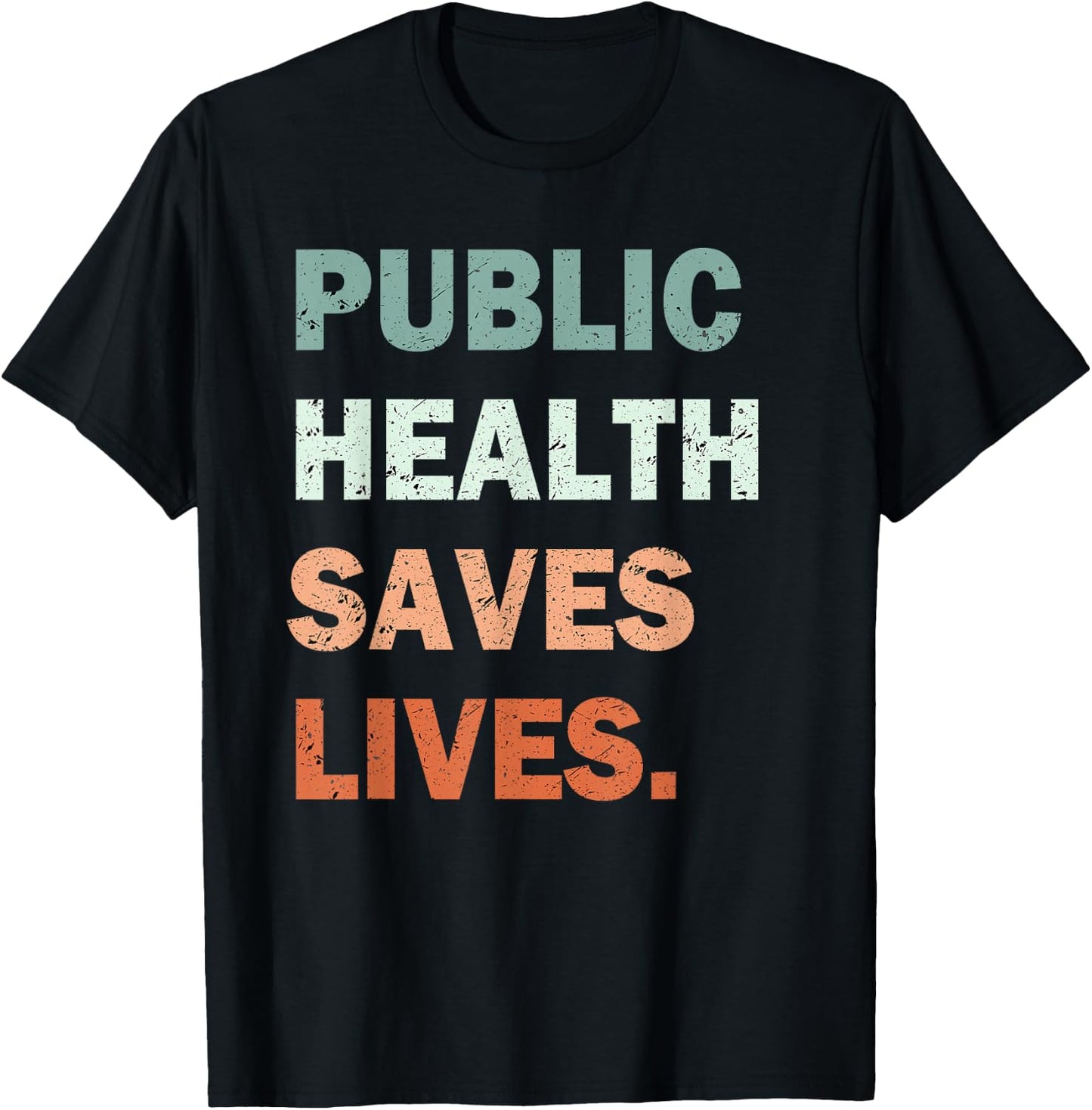 Public Health Saves Lives Healthcare Worker Nurse Doctor T-Shirt - T-Shirt | Black