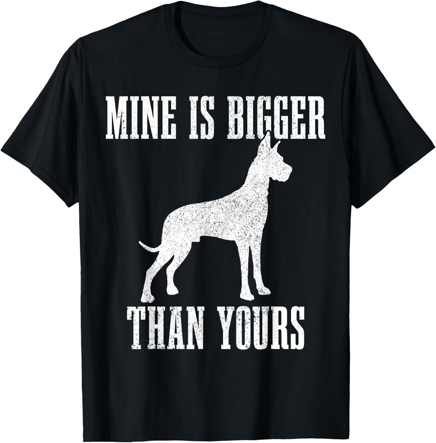 Great Dane Dog Mine is Bigger Than Yours Great Dane Mom Dad T-Shirt - T-Shirt | Black