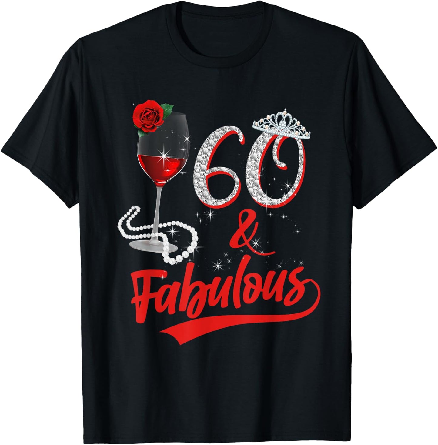 60 And Fabulous Queen Happy Birthday 60th Rose Red Wine T-Shirt - T-Shirt | Black