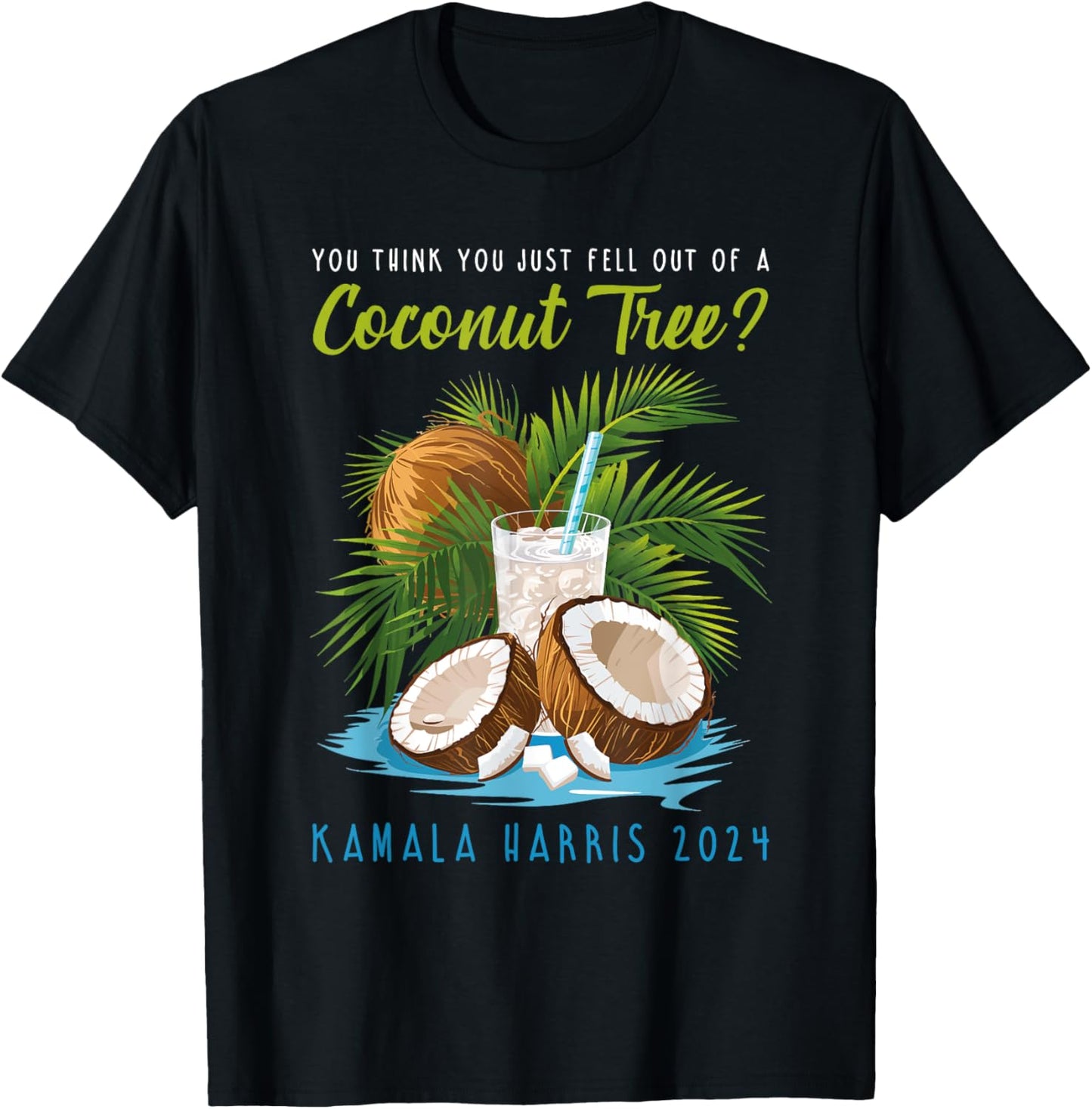 You think you just fell out of a Coconut Tree Kamala Harris T-Shirt - T-Shirt | Black