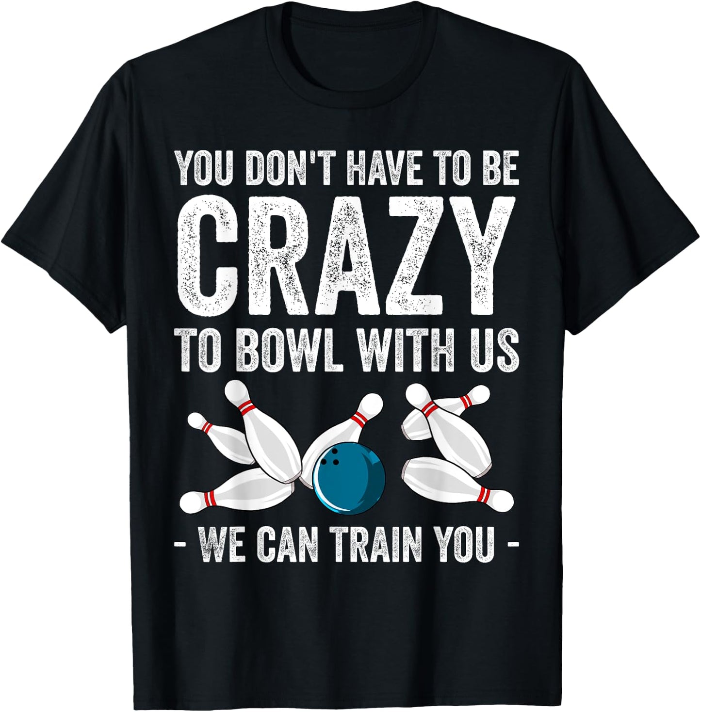 Funny Crazy Bowling Gift Bowlers Ten Pin Players Men Women T-Shirt - T-Shirt | Black