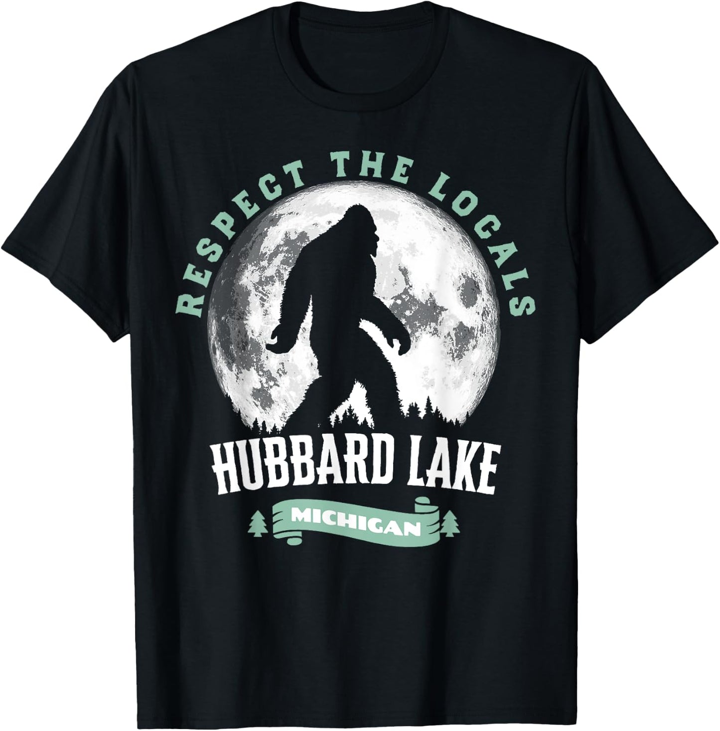 Hubbard Lake Michigan Respect Locals Bigfoot Sasquatch Moon T-Shirt - T-Shirt | Black