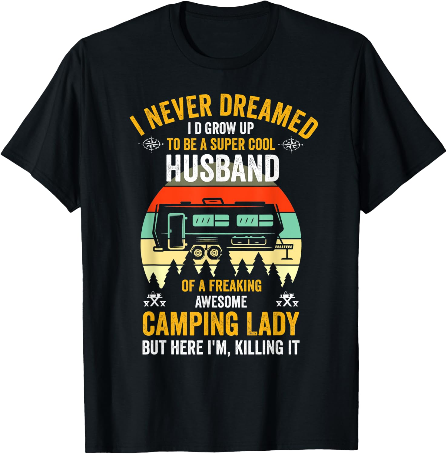 I Never Dreamed I'd Grow Up To Be A Husband Camping gift T-Shirt - T-Shirt | Black