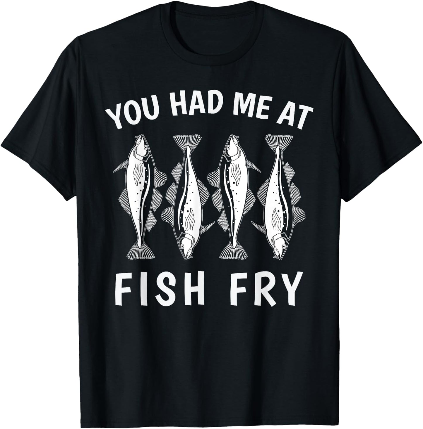Funny You Had Me At Fish Fry T-Shirt - T-Shirt | Black