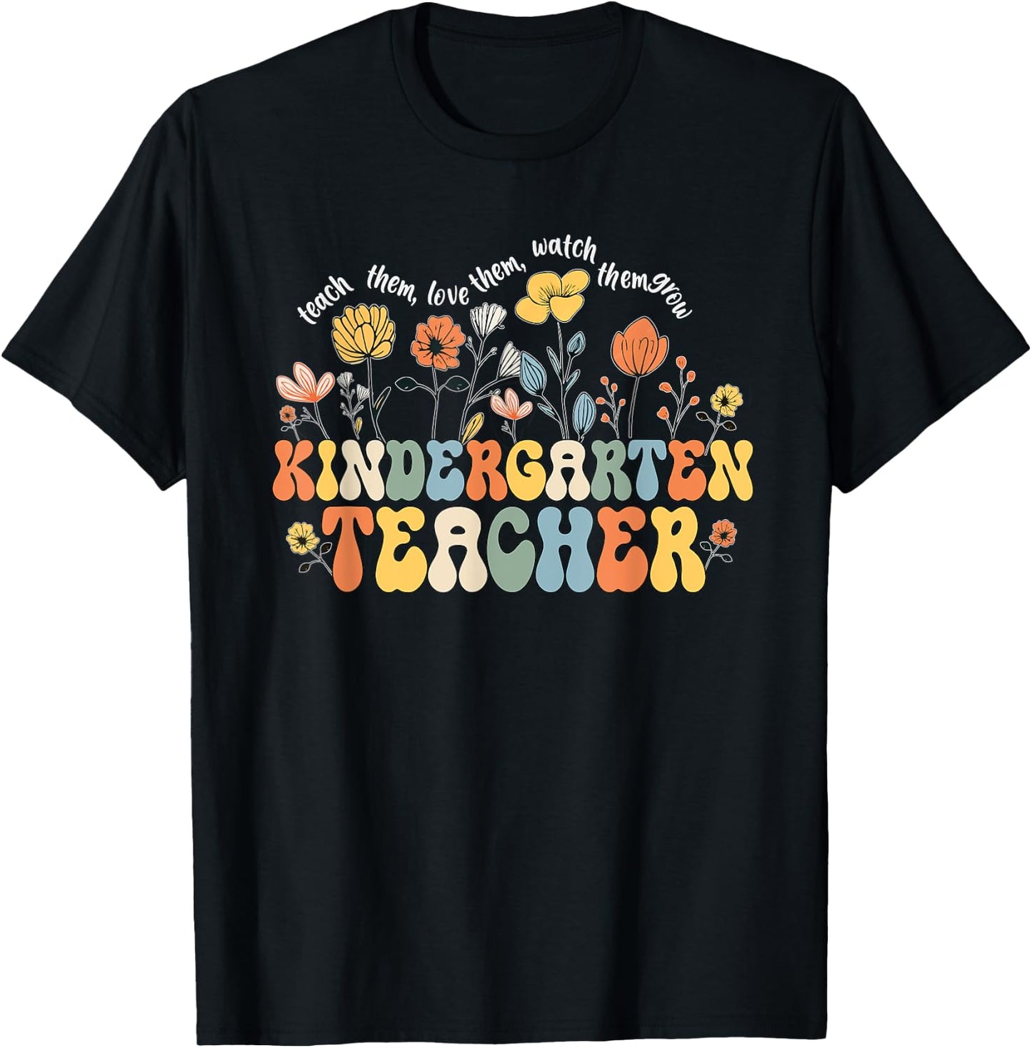Kindergarten Teacher Appreciation Teaching Wildflowers T-Shirt - T-Shirt | Black