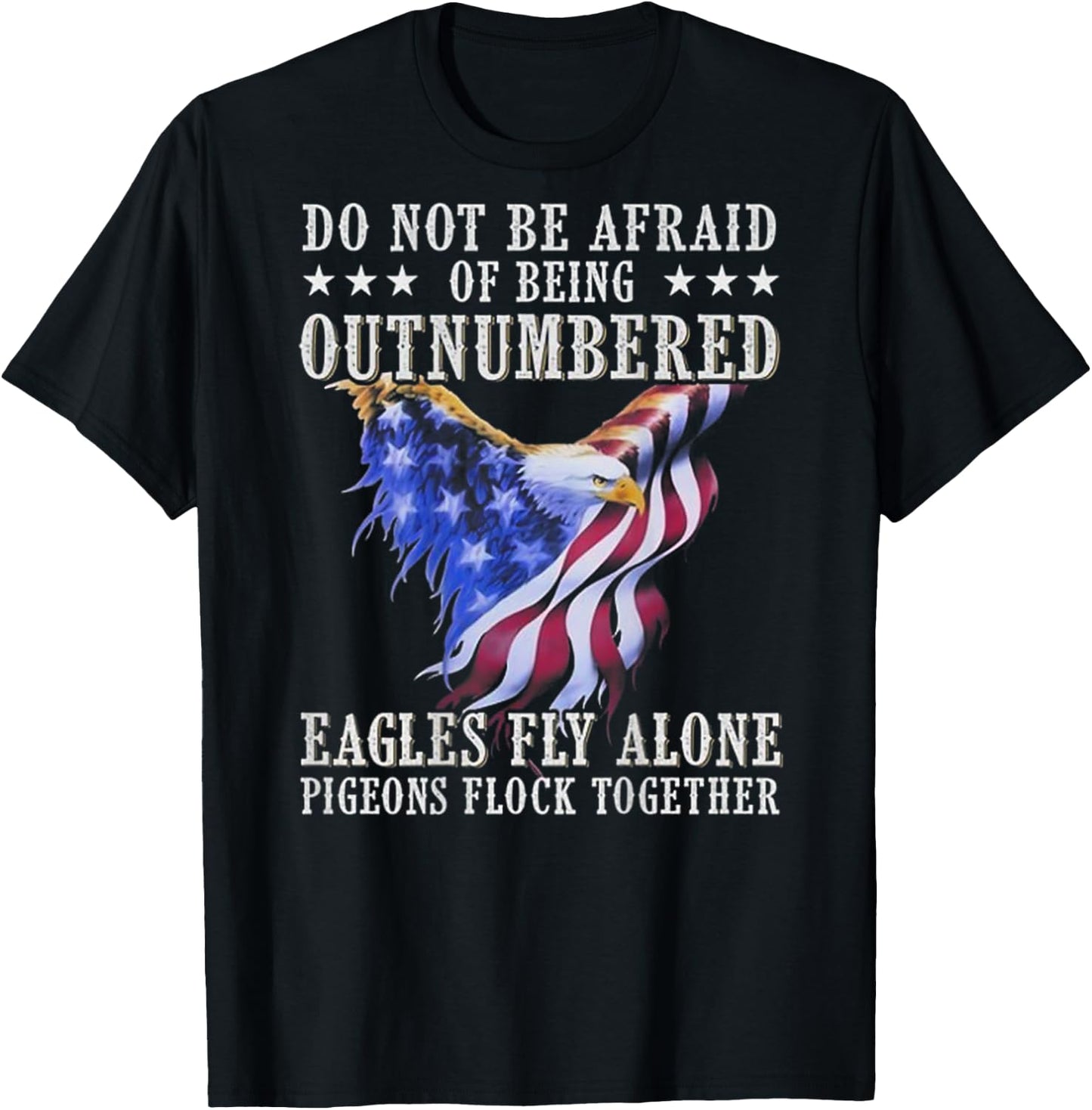 Do Not Be Afraid Of Being Outnumbered Eagles (on back) T-Shirt - T-Shirt | Black
