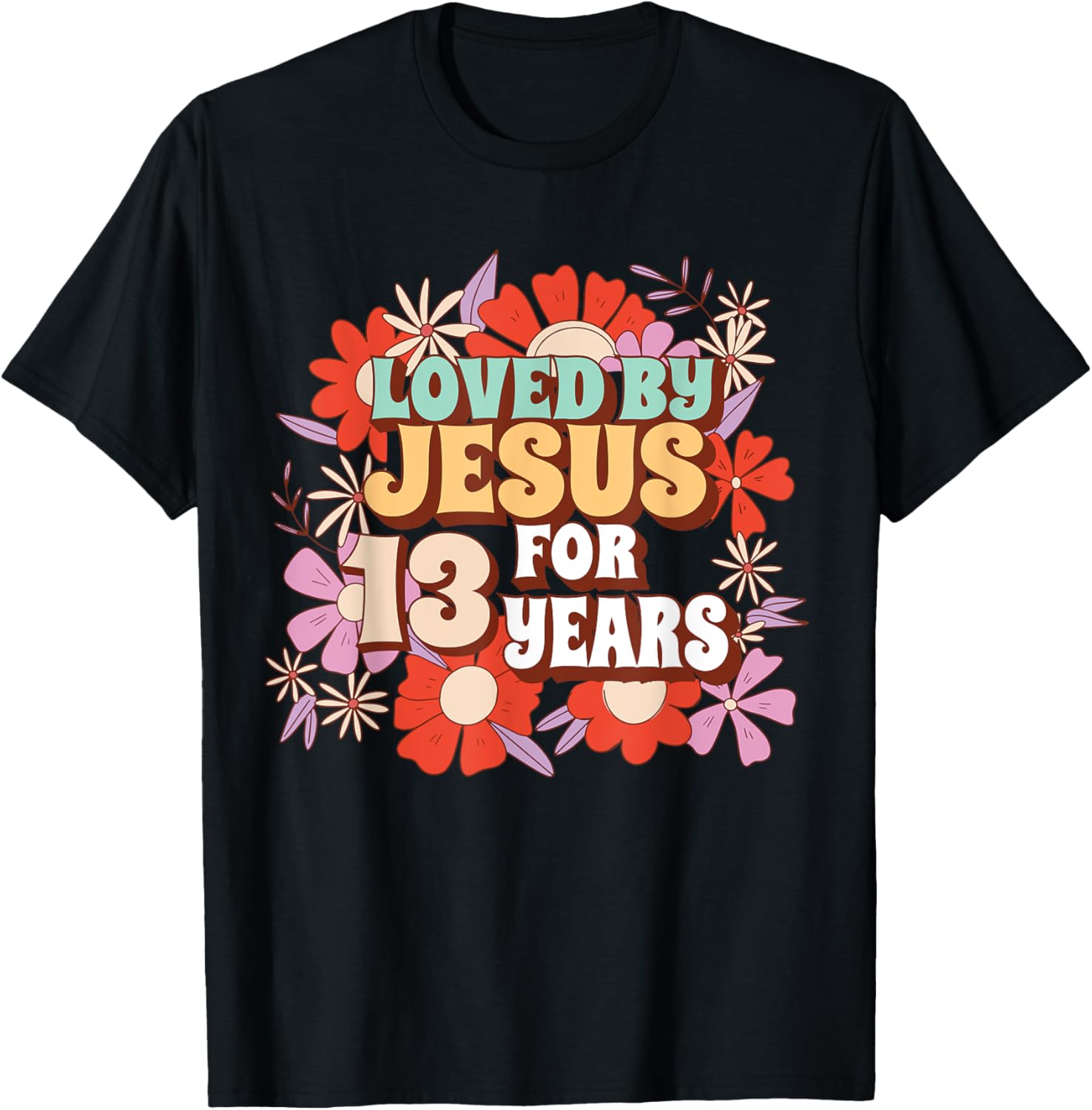 Loved By Jesus For 13 Years 13th Birthday Christian Theme T-Shirt - T-Shirt | Black