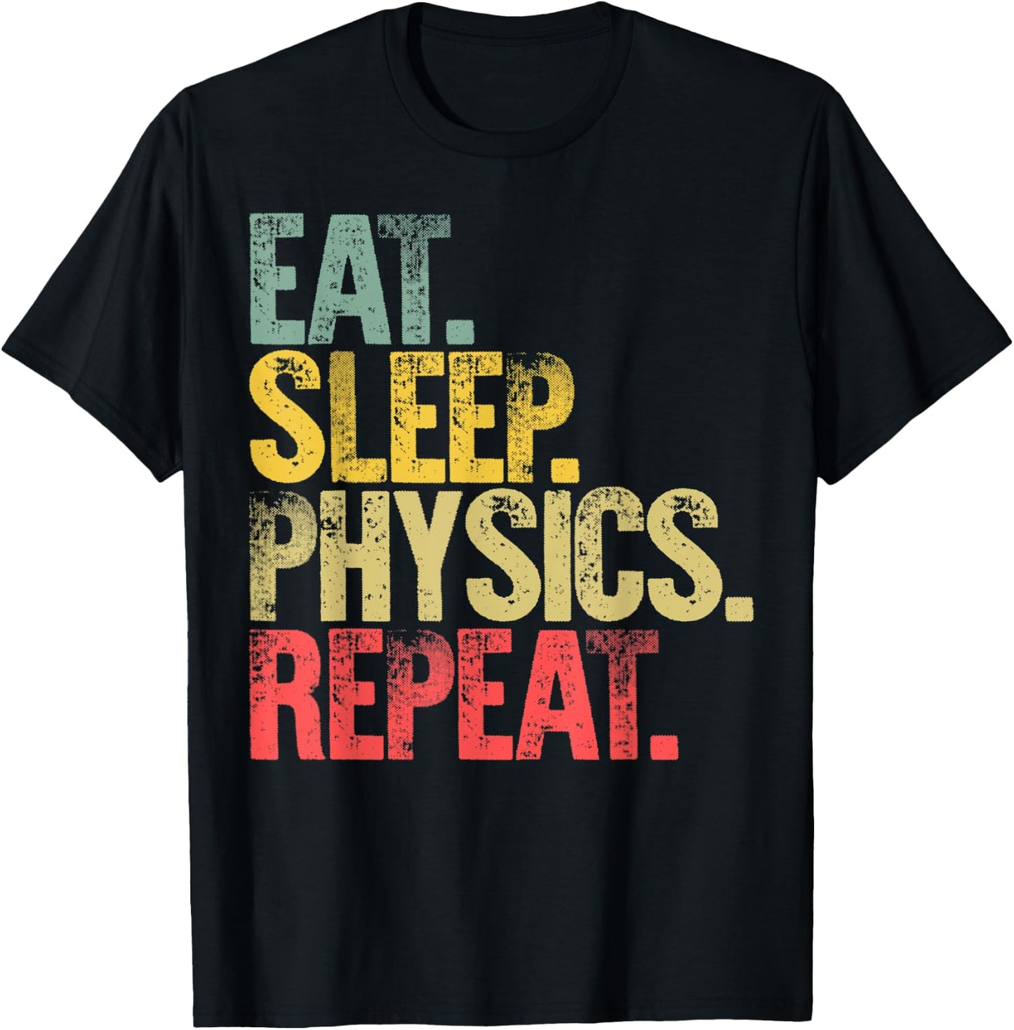 Eat Sleep Repeat Gift Shirt Eat Sleep Physics Repeat T-Shirt - T-Shirt | Black