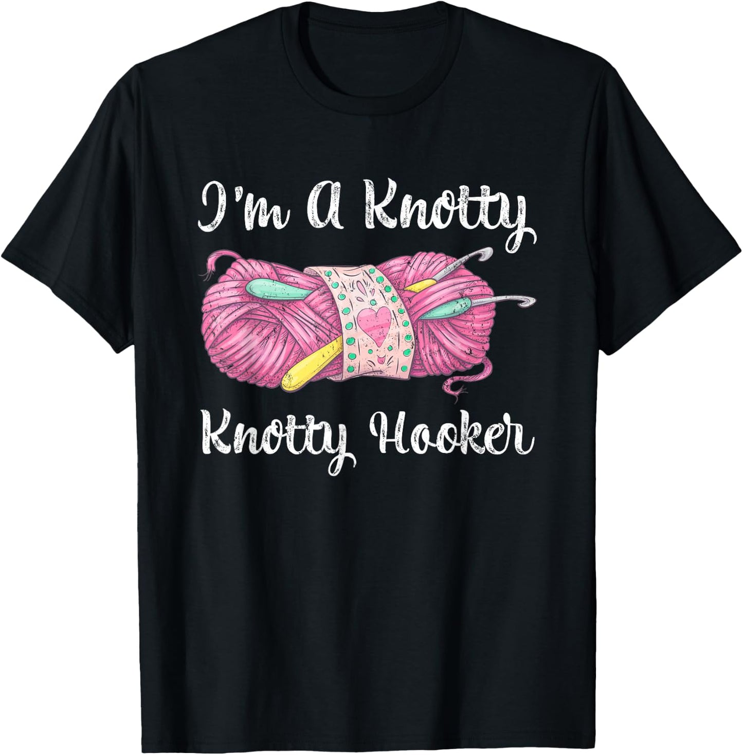 I'm A Knotty Knotty Hooker Funny Crochet Knitting T-Shirt - T-Shirt | Black