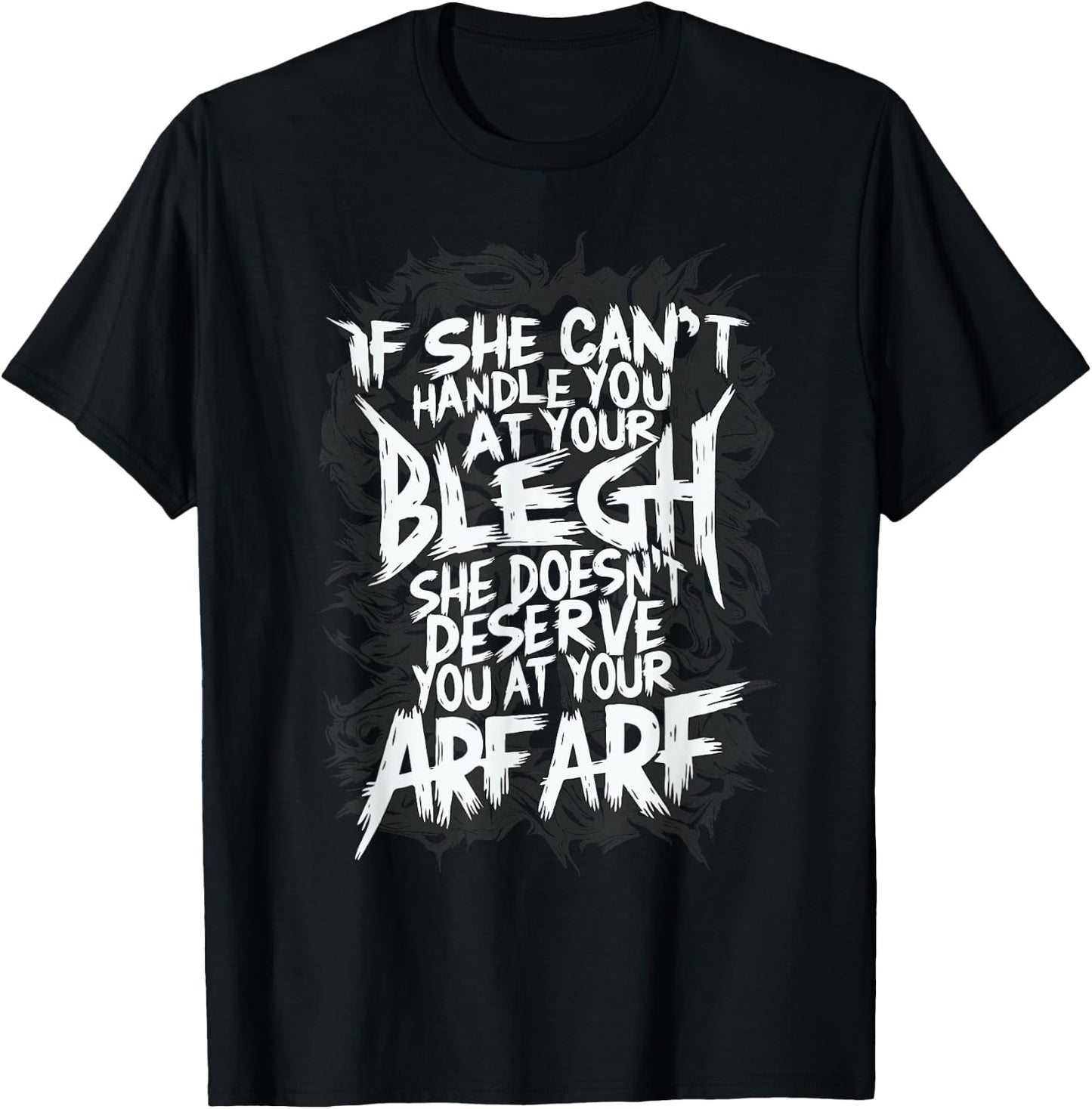 Deathcore Design - If She Can't Handle You at Your Blegh T-Shirt - T-Shirt | Black