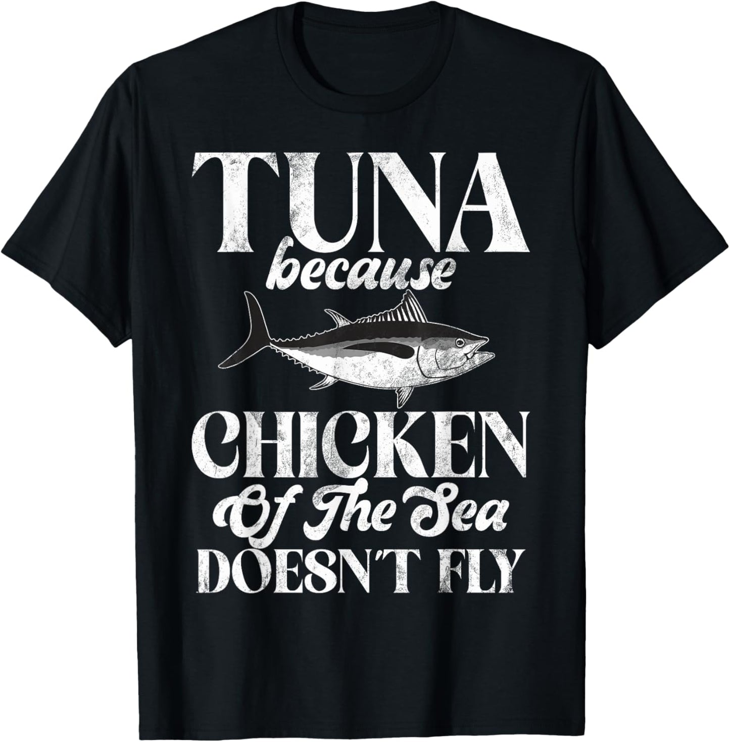 Tuna Because Chicken of the Sea Doesn’t Fly Tuna Fishing T-Shirt - T-Shirt | Black