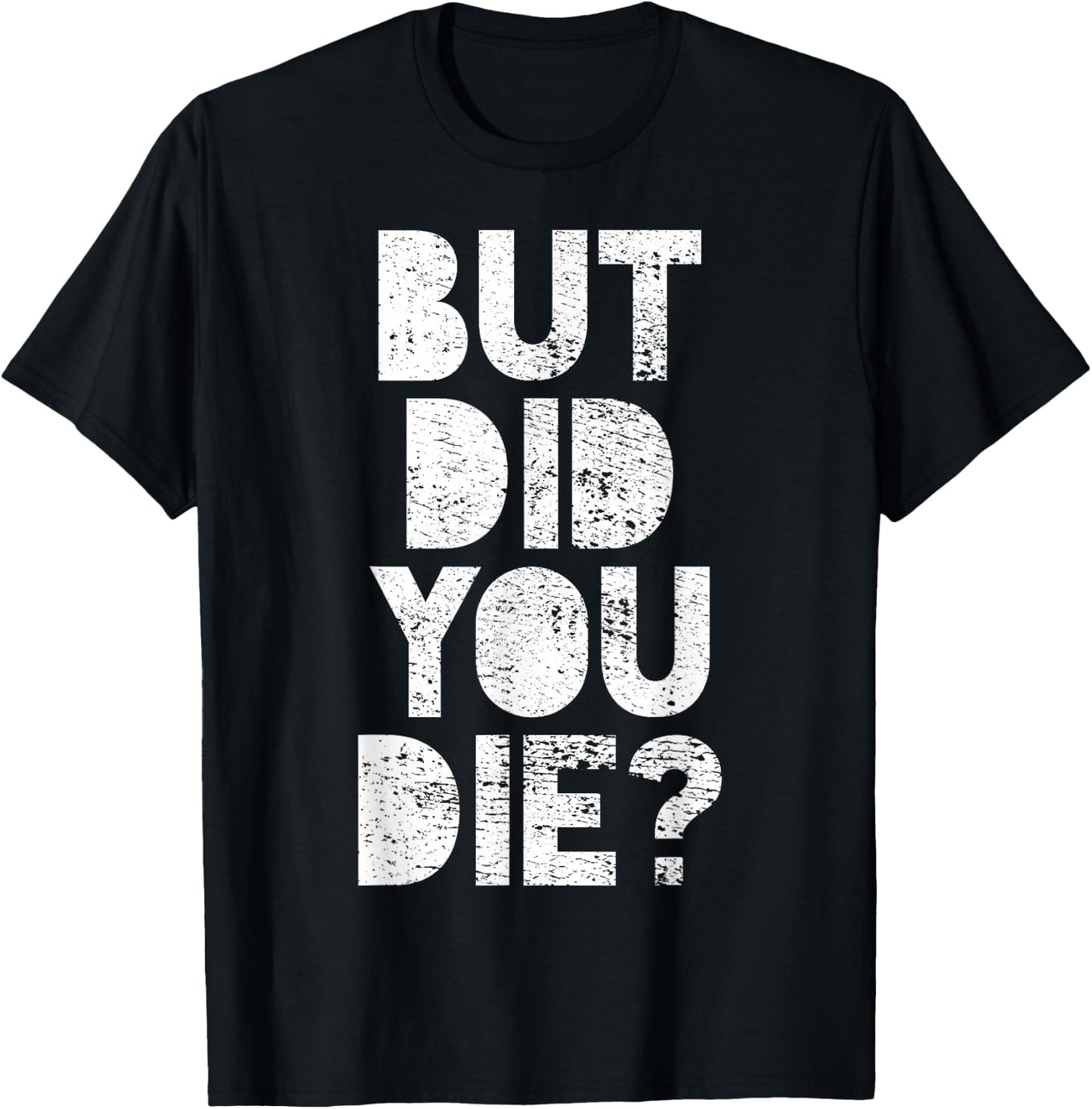 But have you died? T-Shirt - T-Shirt | Black