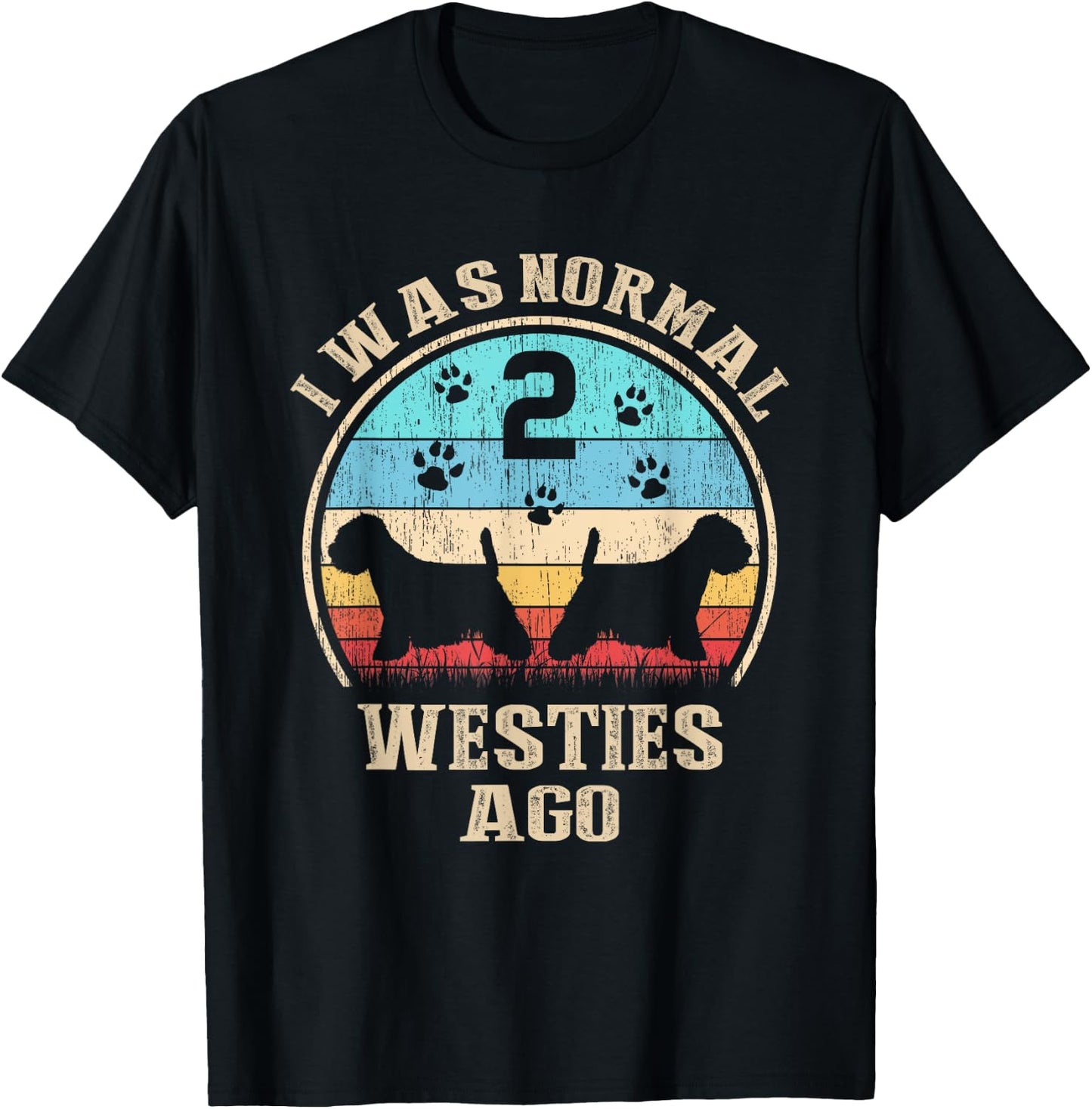 I Was Normal 2 Two Westies Dogs Ago - Funny Dog Moms Dads Women Kids T-Shirt - T-Shirt | Black